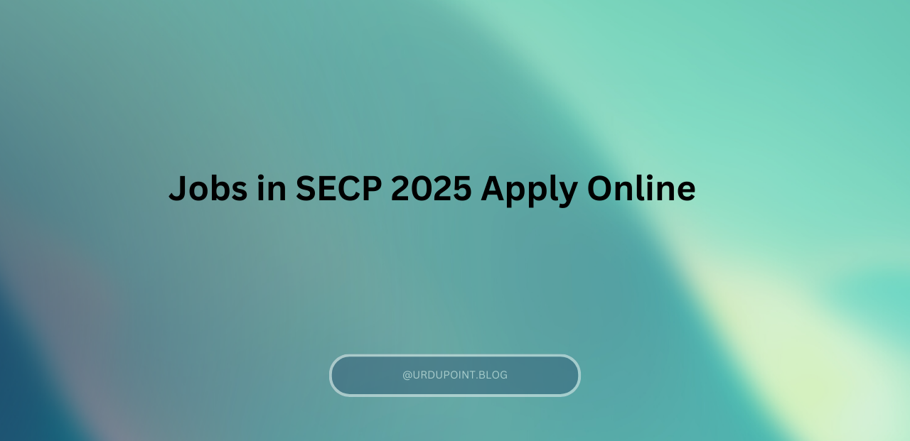 Jobs in SECP 2025 Apply Online