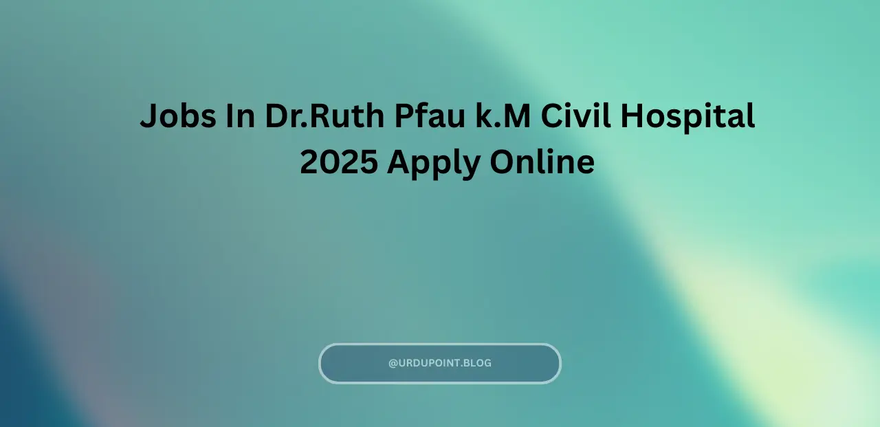 Jobs In Dr.Ruth Pfau k.M Civil Hospital 2025 Apply Online