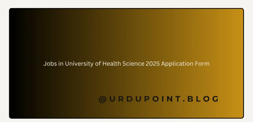 Jobs in University of Health Science 2025 Application Form