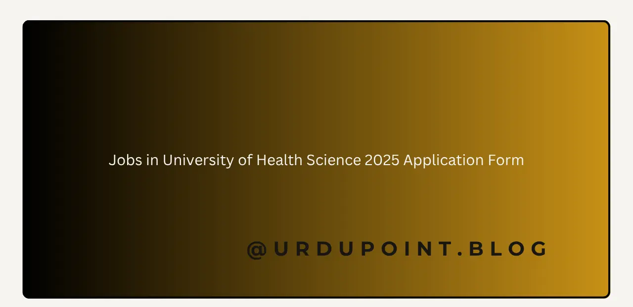 Jobs in University of Health Science 2025 Application Form