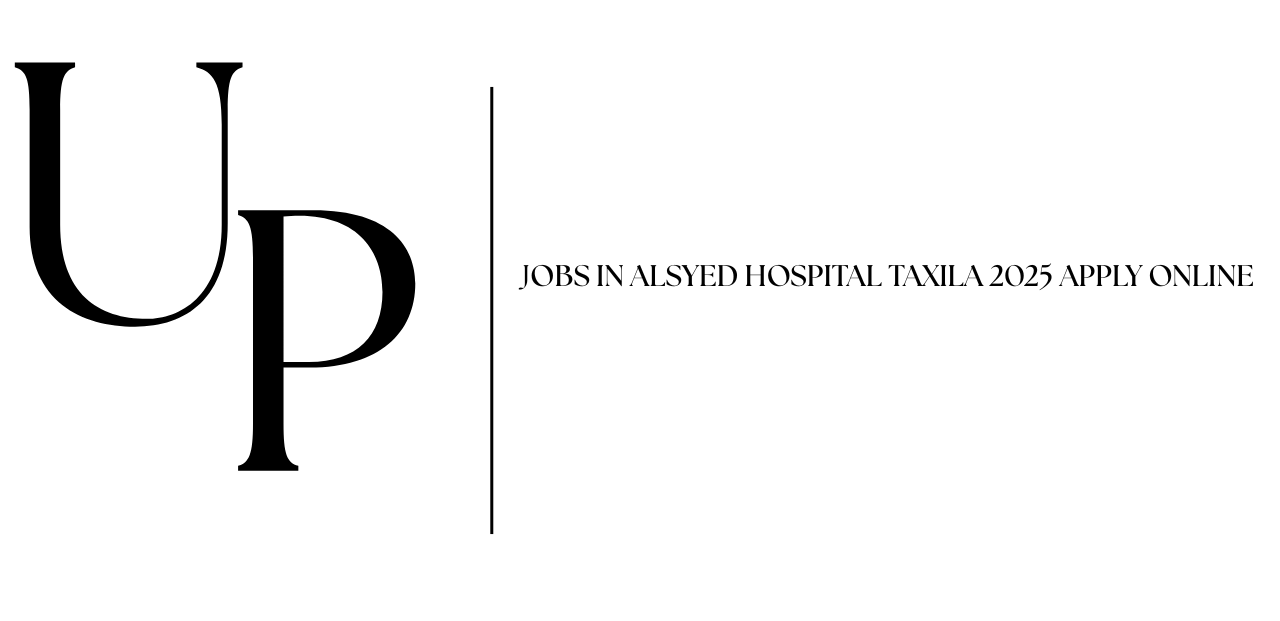 Jobs in Alsyed Hospital Taxila 2025 Apply Online