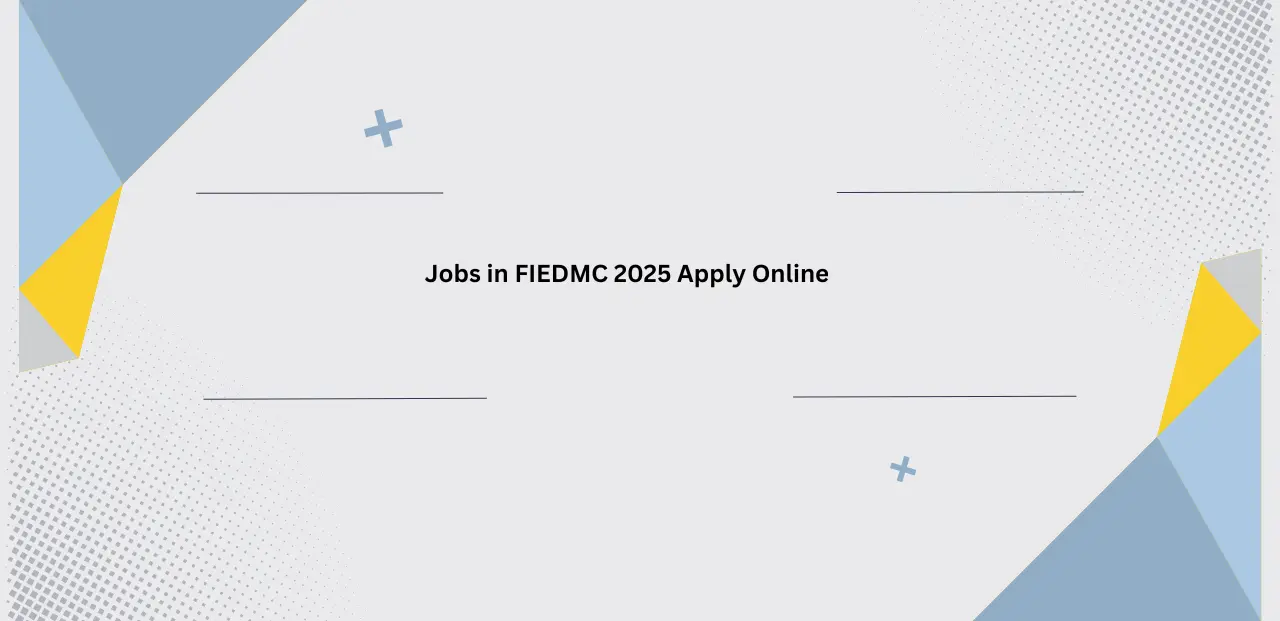 Jobs in FIEDMC 2025 Apply Online