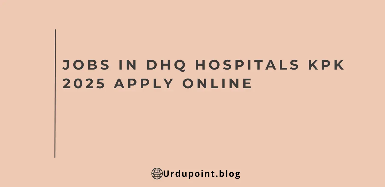 Jobs in DHQ Hospitals KPK 2025 Apply Online