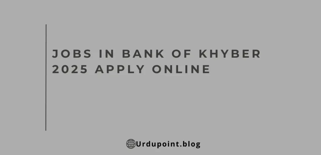 Jobs in Bank of Khyber 2025 Apply Online