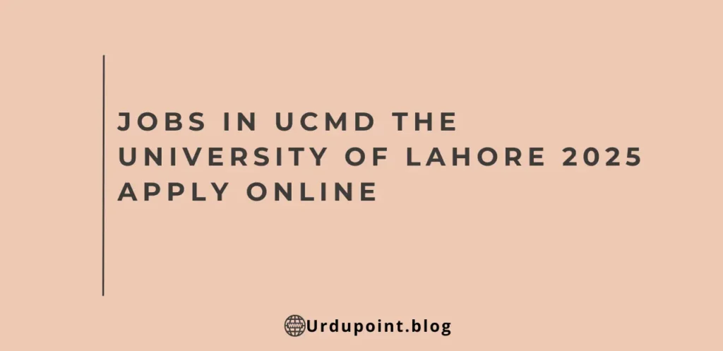 Jobs in UCMD the University of Lahore 2025 Apply Online